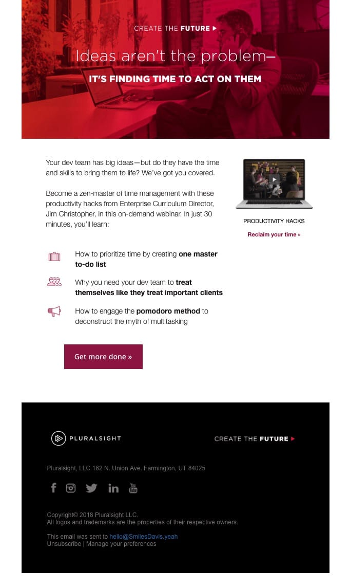 Of course, in an email, you need to get to the point as soon as possible. Check out this great example from Pluralsight: